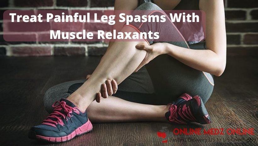 Instructions to Treat Painful Leg Spasms With Muscle Relaxants