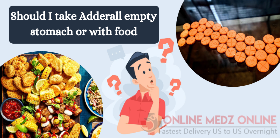 Should I take adderall empty stomach or with food ?