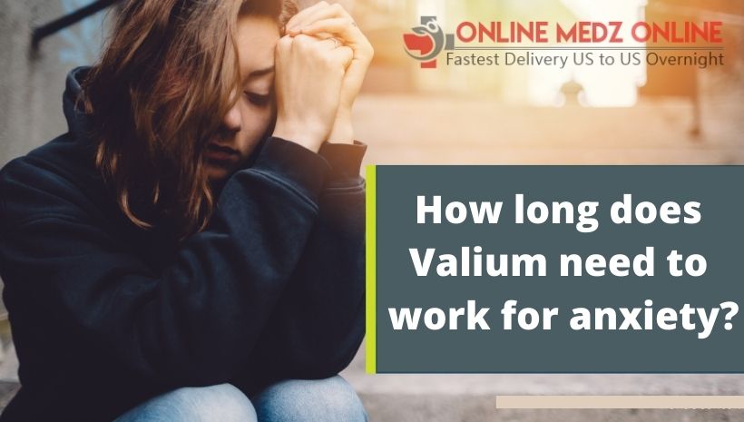 How long does valium take to work for anxiety?