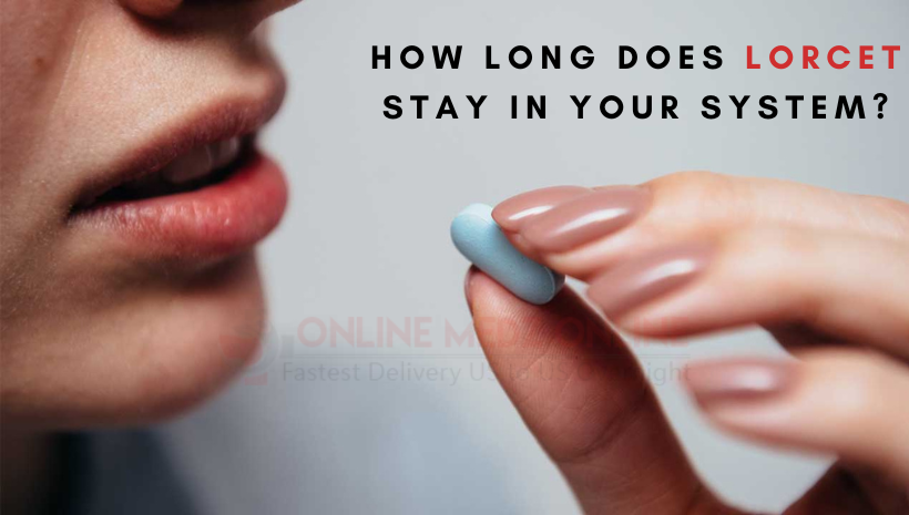 How long does Lorcet stay in your system?